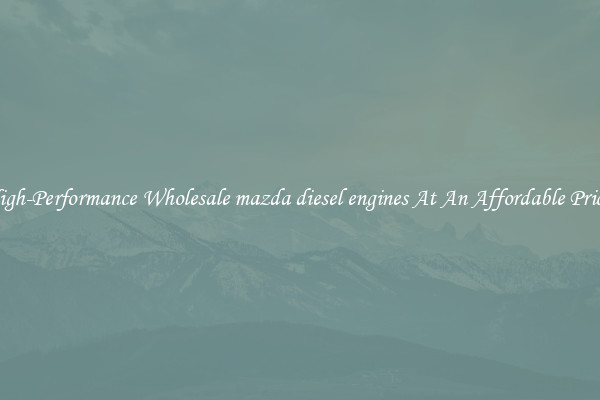 High-Performance Wholesale mazda diesel engines At An Affordable Price 