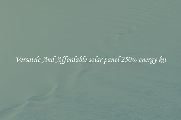 Versatile And Affordable solar panel 250w energy kit