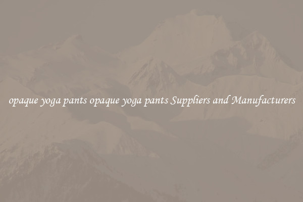 opaque yoga pants opaque yoga pants Suppliers and Manufacturers