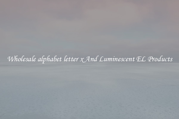 Wholesale alphabet letter x And Luminescent EL Products