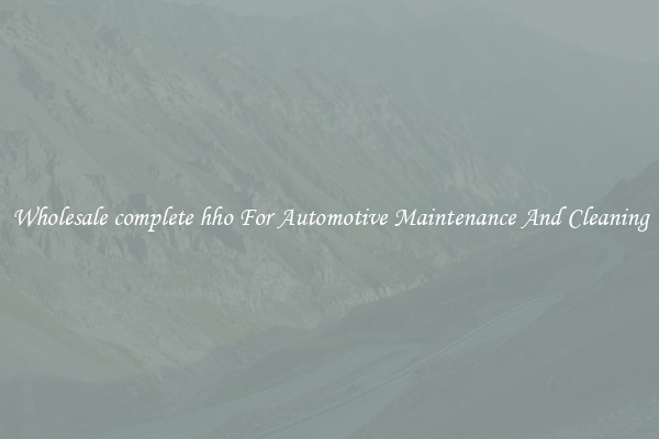 Wholesale complete hho For Automotive Maintenance And Cleaning