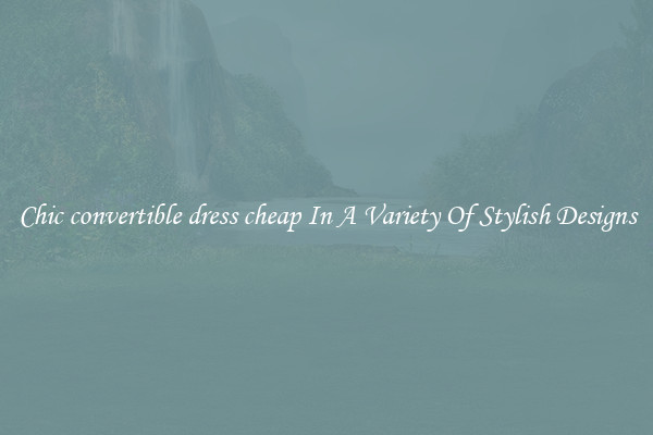Chic convertible dress cheap In A Variety Of Stylish Designs