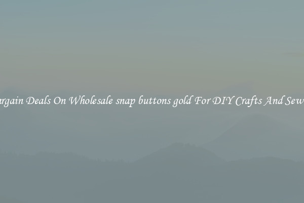 Bargain Deals On Wholesale snap buttons gold For DIY Crafts And Sewing
