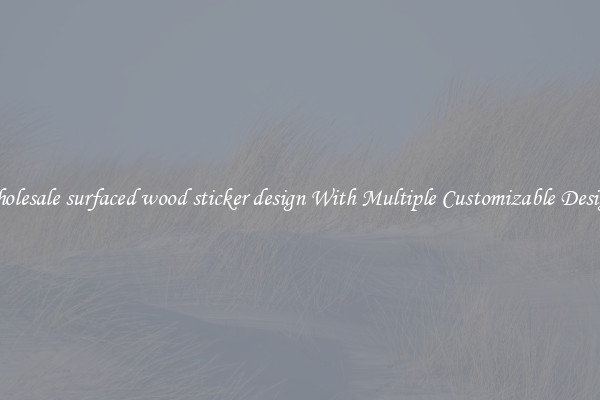 Wholesale surfaced wood sticker design With Multiple Customizable Designs