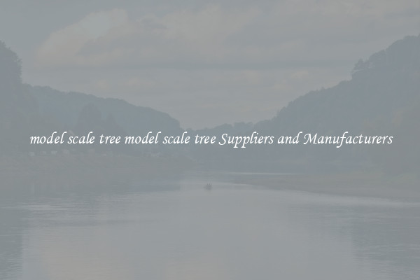 model scale tree model scale tree Suppliers and Manufacturers