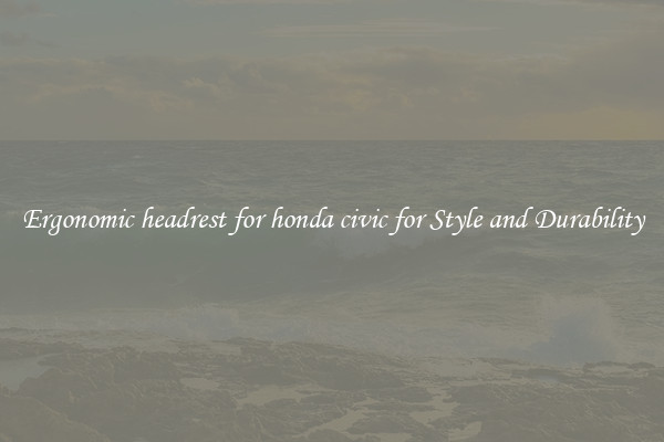Ergonomic headrest for honda civic for Style and Durability