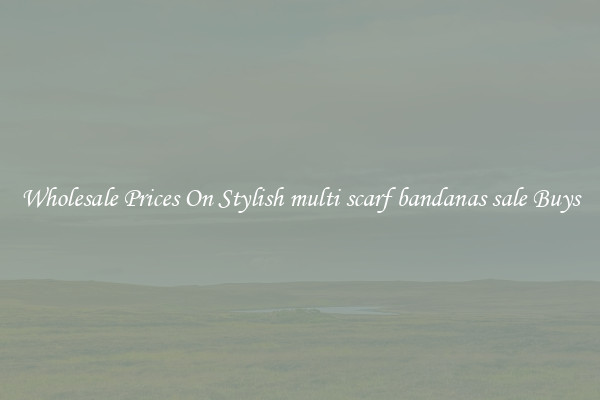 Wholesale Prices On Stylish multi scarf bandanas sale Buys