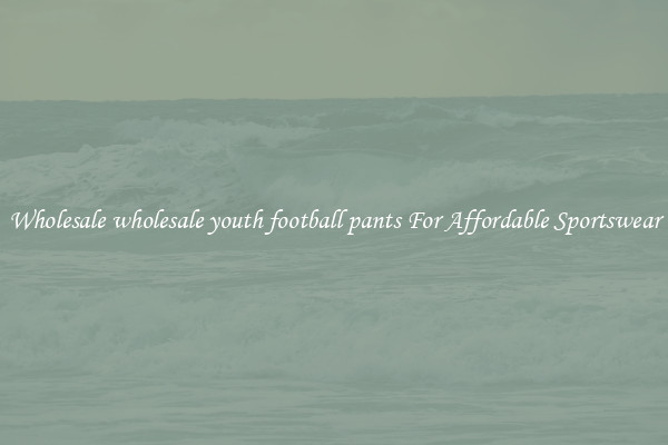 Wholesale wholesale youth football pants For Affordable Sportswear