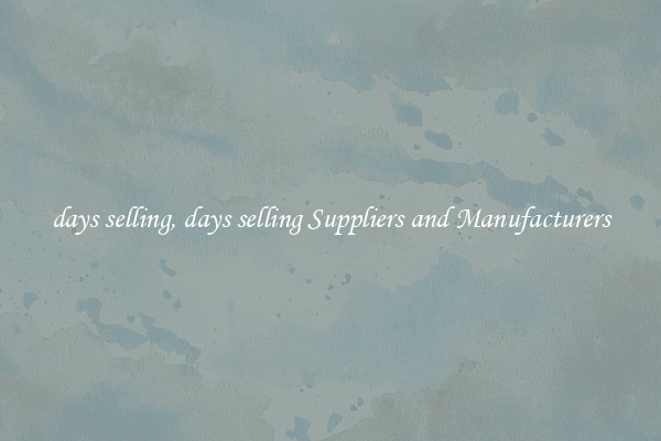 days selling, days selling Suppliers and Manufacturers