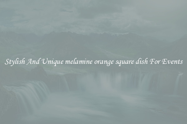 Stylish And Unique melamine orange square dish For Events