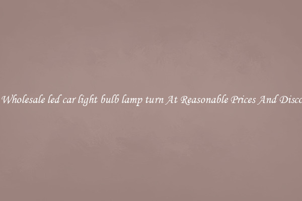 Buy Wholesale led car light bulb lamp turn At Reasonable Prices And Discounts