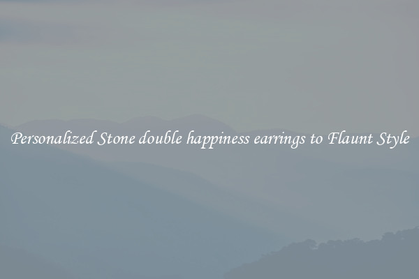 Personalized Stone double happiness earrings to Flaunt Style