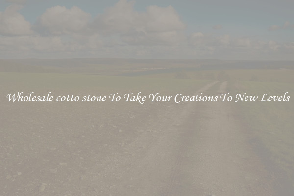 Wholesale cotto stone To Take Your Creations To New Levels